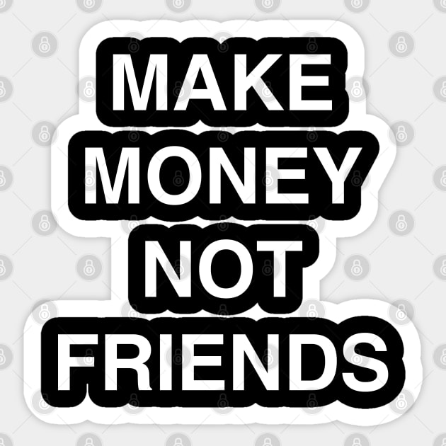 Make Money Not Friends Sticker by CharlieCreator